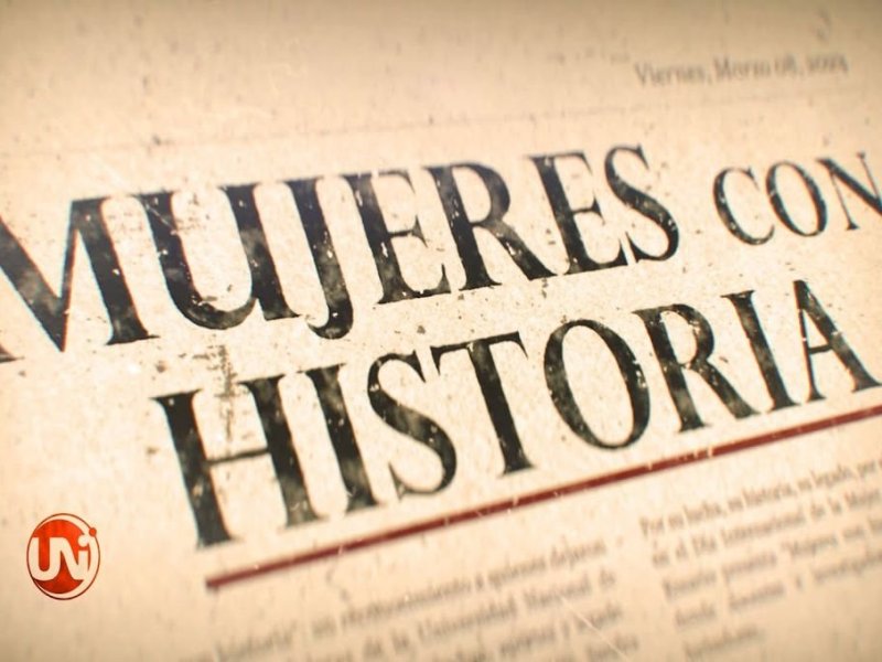 «Mujeres con historia», producción especial de Unicanal en el marco del mes de la mujer